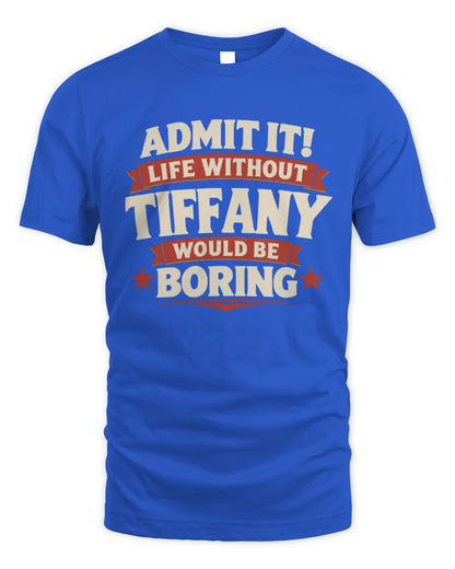 TIFFANY P4 KT003 Personalized Funny Quote Apparel “Life Without NAME Would Be Boring” - Unisex Standard T-Shirt - Royal