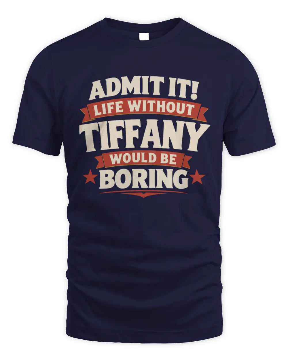 TIFFANY P4 KT003 Personalized Funny Quote Apparel “Life Without NAME Would Be Boring” - Unisex Standard T-Shirt - Navy