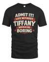 TIFFANY P4 KT003 Personalized Funny Quote Apparel “Life Without NAME Would Be Boring”