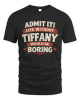 TIFFANY P4 KT003 Personalized Funny Quote Apparel “Life Without NAME Would Be Boring” - Unisex Standard T-Shirt - Black