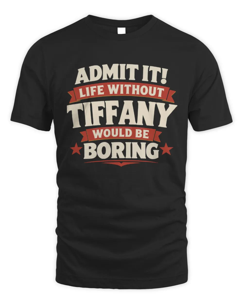 TIFFANY P4 KT003 Personalized Funny Quote Apparel “Life Without NAME Would Be Boring” - Unisex Standard T-Shirt - Black