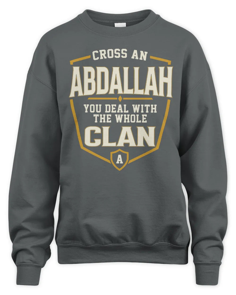 ABDALLAH NT1-K008 Cross A/An NAME, You Deal With the Whole Clan | Personalized Vintage T-Shirt - Unisex Sweatshirt - Charcoal