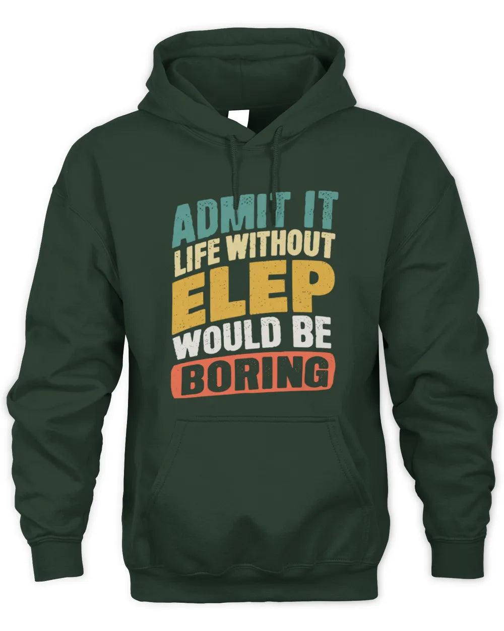 ELEP TP88-K4-229
Personalized Funny Quote Apparel “Life Without NAME Would Be Boring” - Unisex Hoodie - Forest Green