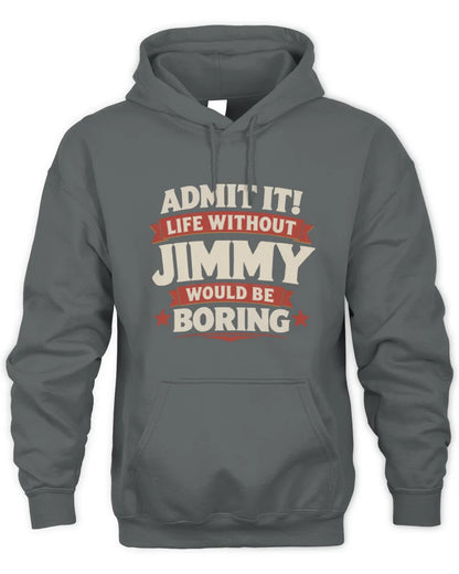 JIMMY P4 KT003 Personalized Funny Quote Apparel “Life Without NAME Would Be Boring” - Unisex Hoodie - Charcoal