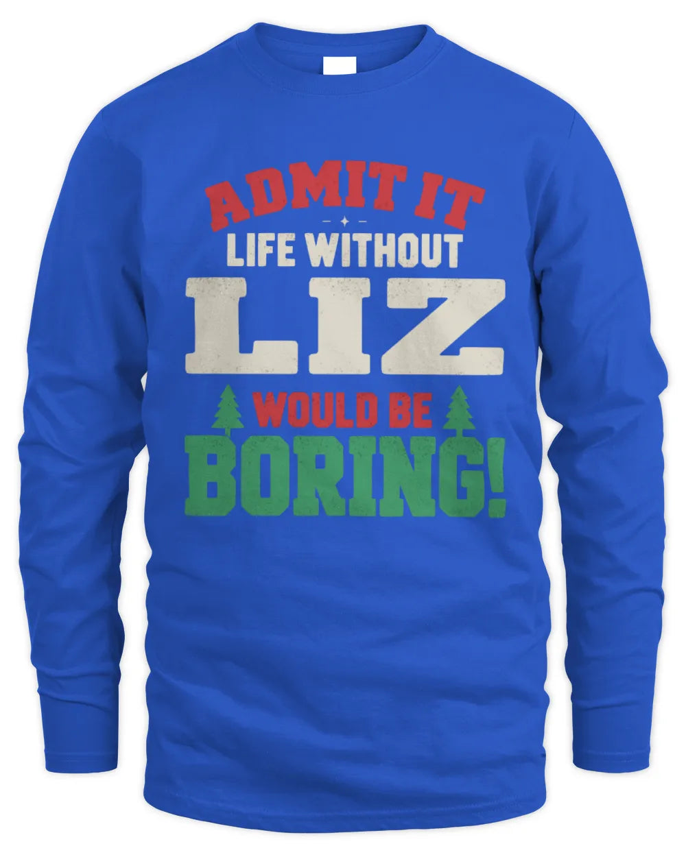 LIZ P5 TH08 Christmas T-Shirt – “Life Without NAME Would Be Boring” - Men's Long Sleeved T-Shirt - Royal