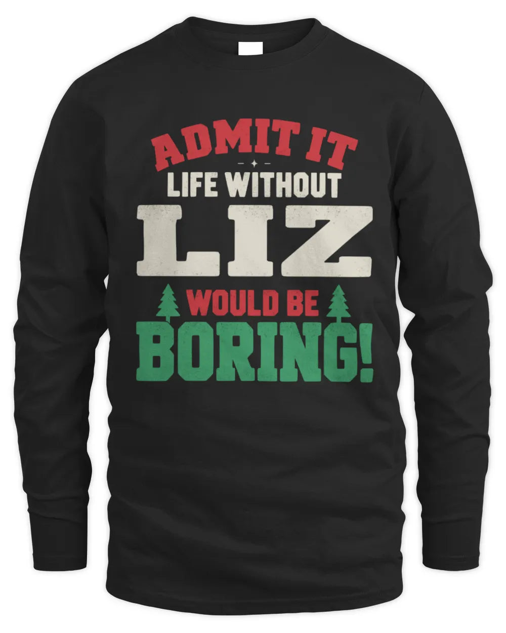 LIZ P5 TH08 Christmas T-Shirt – “Life Without NAME Would Be Boring” - Men's Long Sleeved T-Shirt - Black