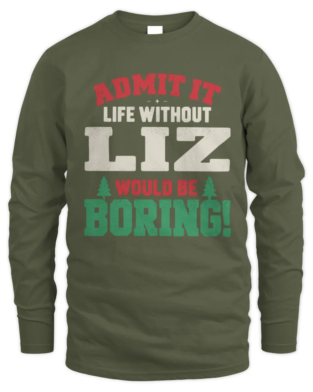 LIZ P5 TH08 Christmas T-Shirt – “Life Without NAME Would Be Boring” - Men's Long Sleeved T-Shirt - Military Green