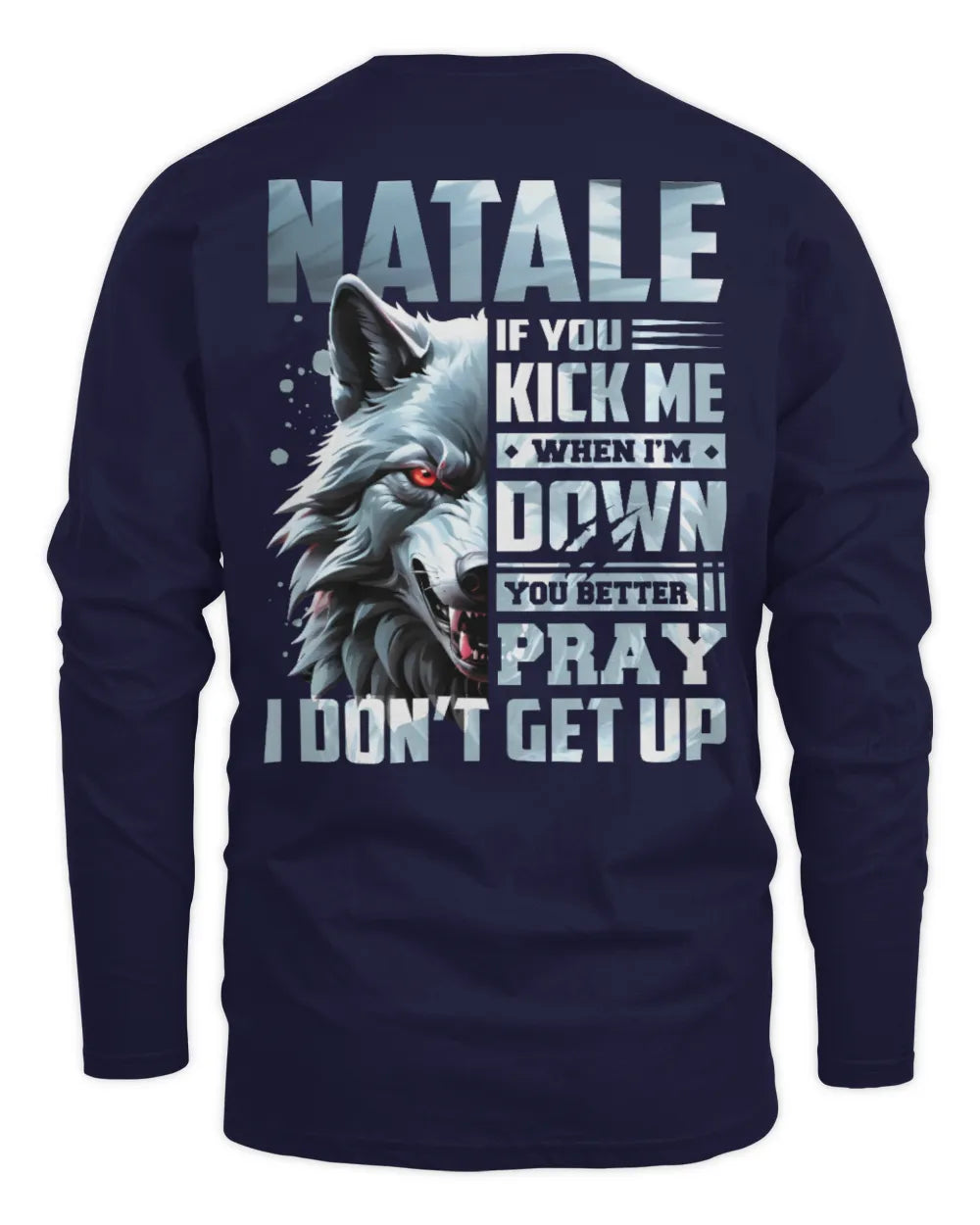 NATALE AP62-K4-666 - Personalized Fierce Wolf Quote Apparel “If You Kick Me When I’m Down, You Better Pray I Don’t Get Up” - Men's Long Sleeved T-Shirt - Navy