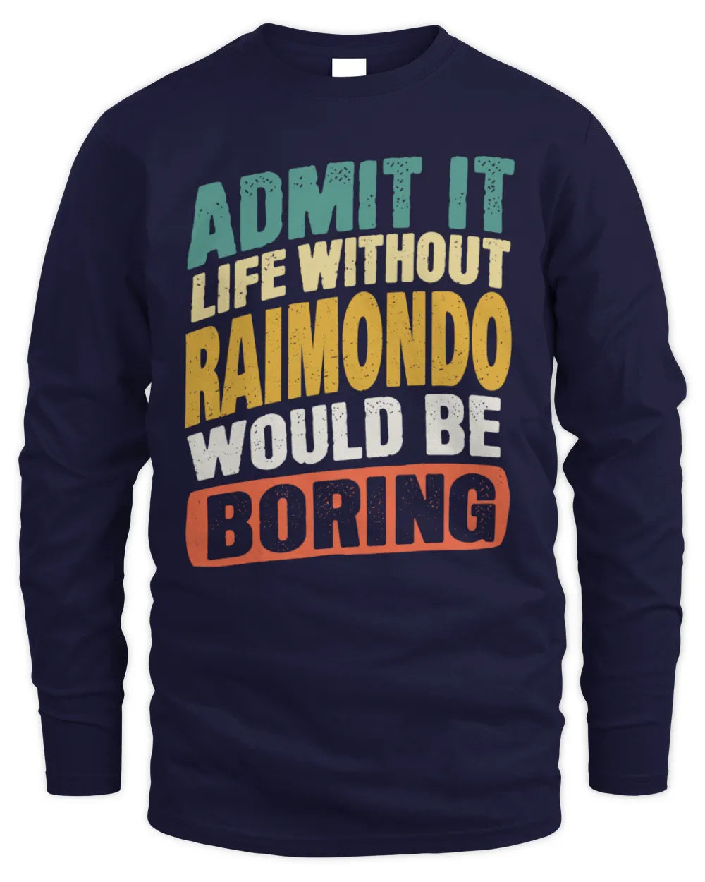 RAIMONDO TP88-K4-229
Personalized Funny Quote Apparel “Life Without NAME Would Be Boring” - Men's Long Sleeved T-Shirt - Navy