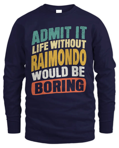 RAIMONDO TP88-K4-229
Personalized Funny Quote Apparel “Life Without NAME Would Be Boring” - Men's Long Sleeved T-Shirt - Navy