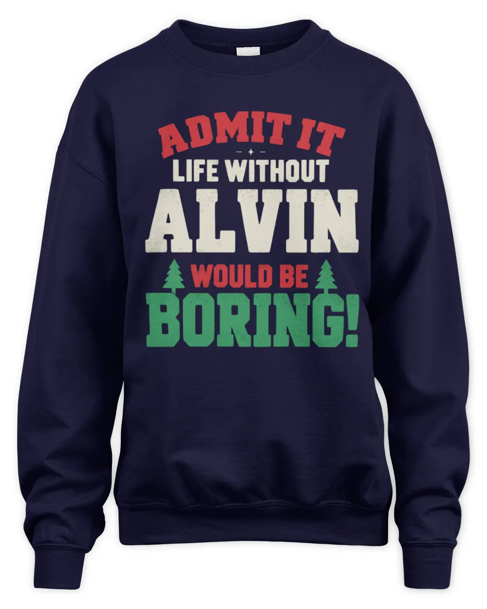 ALVIN P5 TH08 Christmas T-Shirt – “Life Without NAME Would Be Boring” - Unisex Sweatshirt - Navy