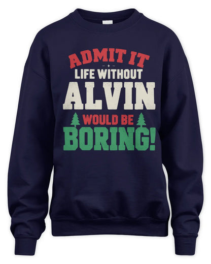 ALVIN P5 TH08 Christmas T-Shirt – “Life Without NAME Would Be Boring” - Unisex Sweatshirt - Navy