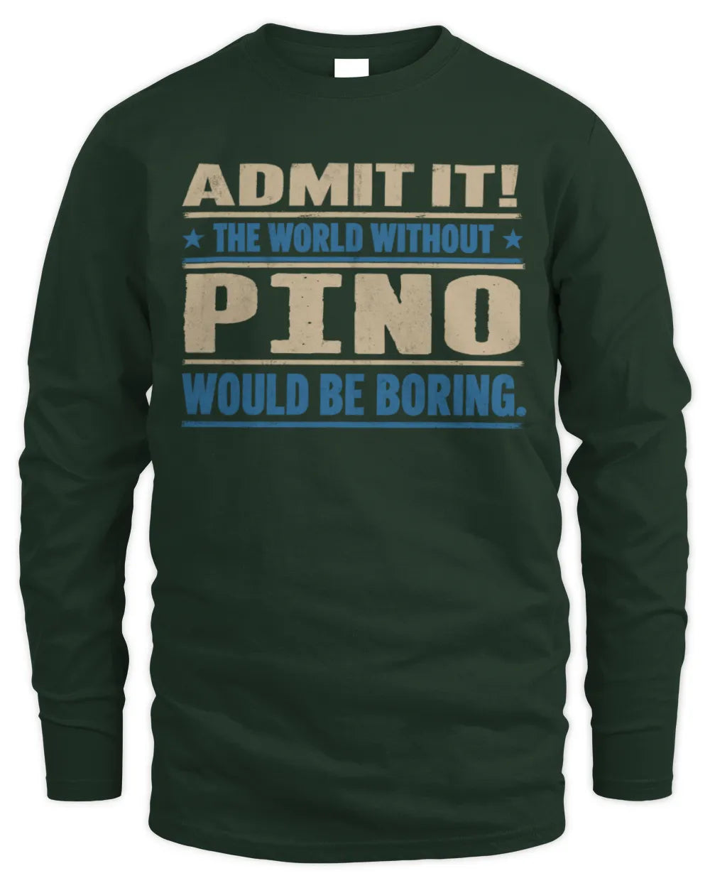 PINO TP68-K2-968 – Personalized Funny Quote Apparel “The World Without NAME Would Be Boring” - Men's Long Sleeved T-Shirt - Forest Green