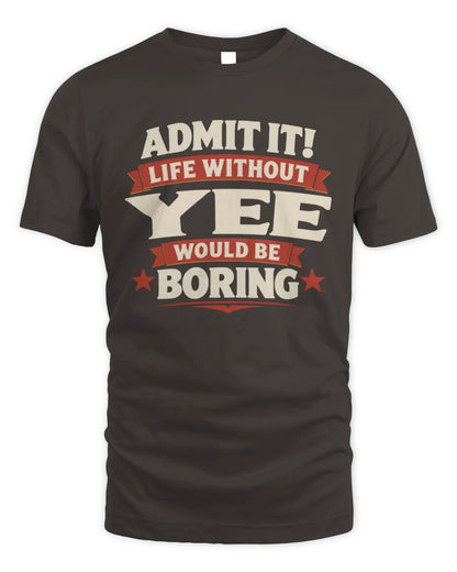 YEE P4 KT003 Personalized Funny Quote Apparel “Life Without NAME Would Be Boring” - Unisex Standard T-Shirt - Dark Chocolate