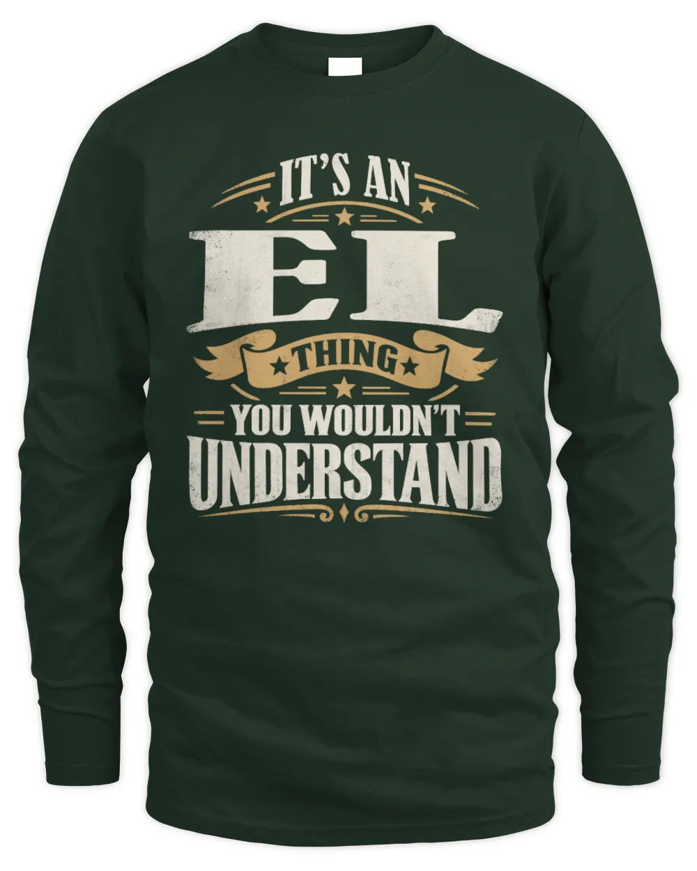 EL P08 TH51 - Personalized “It’s a/an [NAME] Thing – You Wouldn’t Understand” Shirt - Men's Long Sleeved T-Shirt - Forest Green