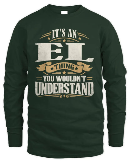 EL P08 TH51 - Personalized “It’s a/an [NAME] Thing – You Wouldn’t Understand” Shirt - Men's Long Sleeved T-Shirt - Forest Green