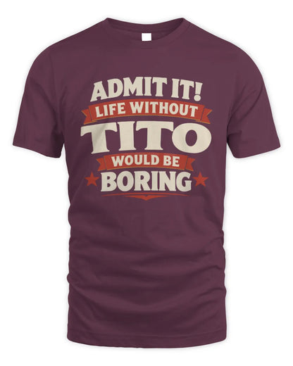TITO P4 KT003 Personalized Funny Quote Apparel “Life Without NAME Would Be Boring” - Unisex Standard T-Shirt - Maroon