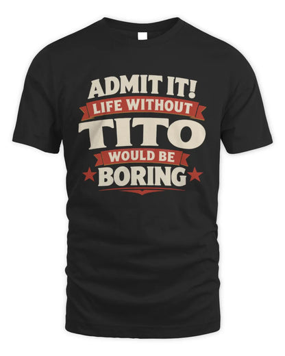 TITO P4 KT003 Personalized Funny Quote Apparel “Life Without NAME Would Be Boring” - Unisex Standard T-Shirt - Black