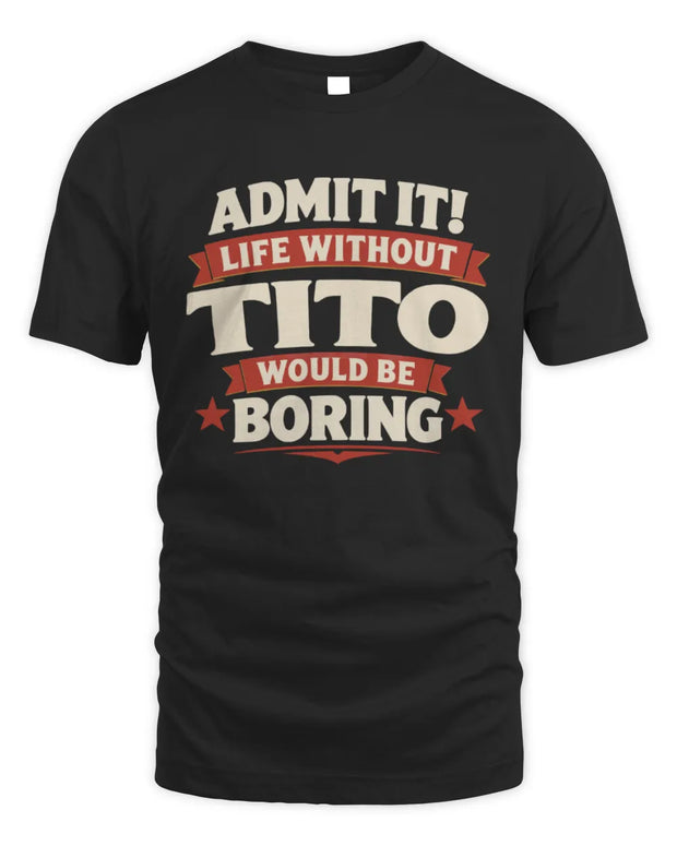 TITO P4 KT003 Personalized Funny Quote Apparel “Life Without NAME Would Be Boring”