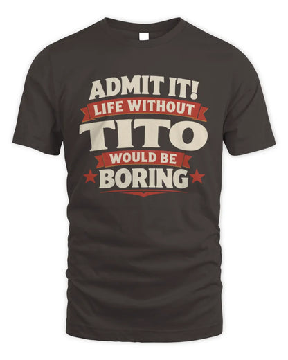 TITO P4 KT003 Personalized Funny Quote Apparel “Life Without NAME Would Be Boring” - Unisex Standard T-Shirt - Dark Chocolate