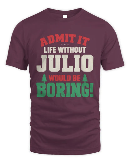 JULIO P5 TH08 Christmas T-Shirt – “Life Without NAME Would Be Boring” - Unisex Standard T-Shirt - Maroon