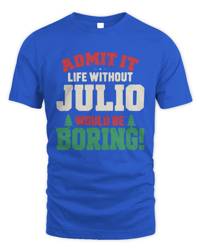 JULIO P5 TH08 Christmas T-Shirt – “Life Without NAME Would Be Boring” - Unisex Standard T-Shirt - Royal
