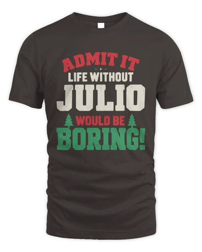 JULIO P5 TH08 Christmas T-Shirt – “Life Without NAME Would Be Boring” - Unisex Standard T-Shirt - Dark Chocolate