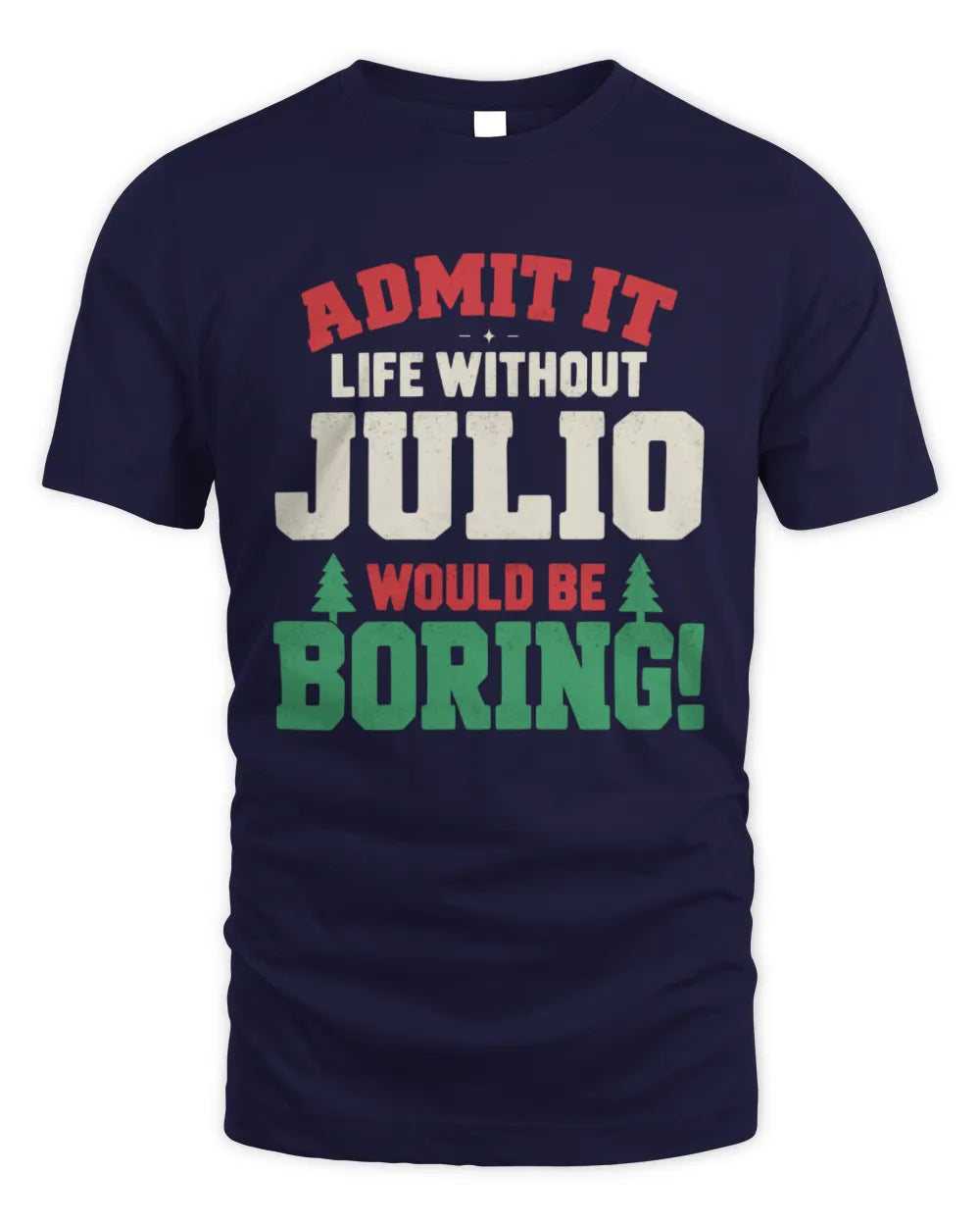 JULIO P5 TH08 Christmas T-Shirt – “Life Without NAME Would Be Boring” - Unisex Standard T-Shirt - Navy