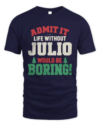 JULIO P5 TH08 Christmas T-Shirt – “Life Without NAME Would Be Boring” - Unisex Standard T-Shirt - Navy
