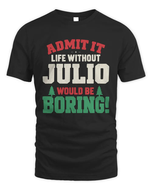 JULIO P5 TH08 Christmas T-Shirt – “Life Without NAME Would Be Boring” - Unisex Standard T-Shirt - Black