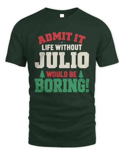 JULIO P5 TH08 Christmas T-Shirt – “Life Without NAME Would Be Boring” - Unisex Standard T-Shirt - Forest Green