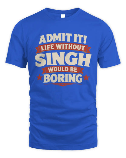 SINGH P4 KT003 Personalized Funny Quote Apparel “Life Without NAME Would Be Boring” - Unisex Standard T-Shirt - Royal