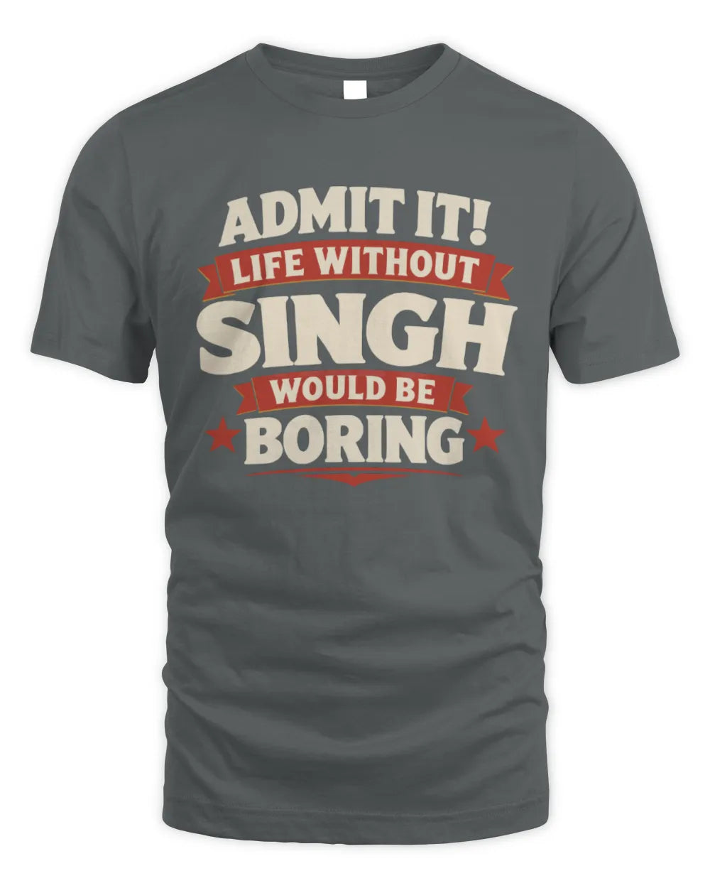 SINGH P4 KT003 Personalized Funny Quote Apparel “Life Without NAME Would Be Boring” - Unisex Standard T-Shirt - Charcoal