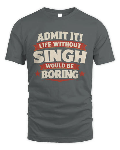 SINGH P4 KT003 Personalized Funny Quote Apparel “Life Without NAME Would Be Boring” - Unisex Standard T-Shirt - Charcoal