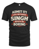 SINGH P4 KT003 Personalized Funny Quote Apparel “Life Without NAME Would Be Boring” - Unisex Standard T-Shirt - Black