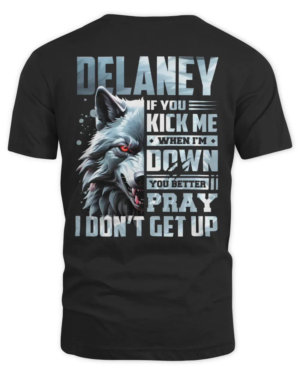 DELANEY AP62-K4-666 - Personalized Fierce Wolf Quote Apparel “If You Kick Me When I’m Down, You Better Pray I Don’t Get Up” - Unisex Standard T-Shirt - Black