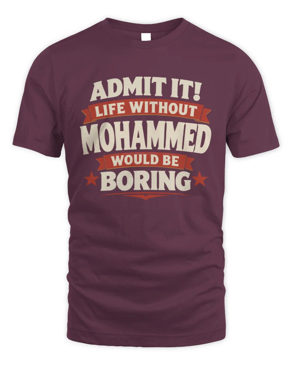 MOHAMMED P4 KT003 Personalized Funny Quote Apparel “Life Without NAME Would Be Boring” - Unisex Standard T-Shirt - Maroon