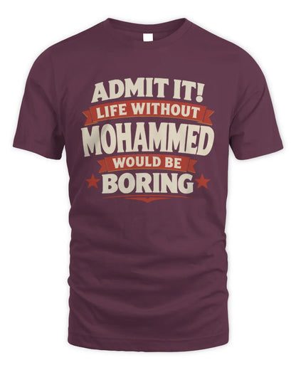 MOHAMMED P4 KT003 Personalized Funny Quote Apparel “Life Without NAME Would Be Boring” - Unisex Standard T-Shirt - Maroon