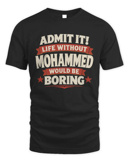 MOHAMMED P4 KT003 Personalized Funny Quote Apparel “Life Without NAME Would Be Boring” - Unisex Standard T-Shirt - Black