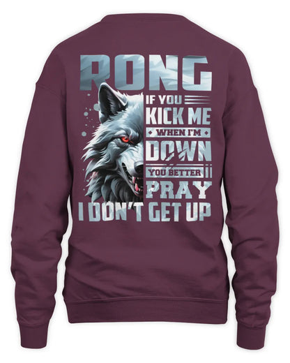 RONG AP62-K4-666 - Personalized Fierce Wolf Quote Apparel “If You Kick Me When I’m Down, You Better Pray I Don’t Get Up” - Unisex Sweatshirt - Maroon