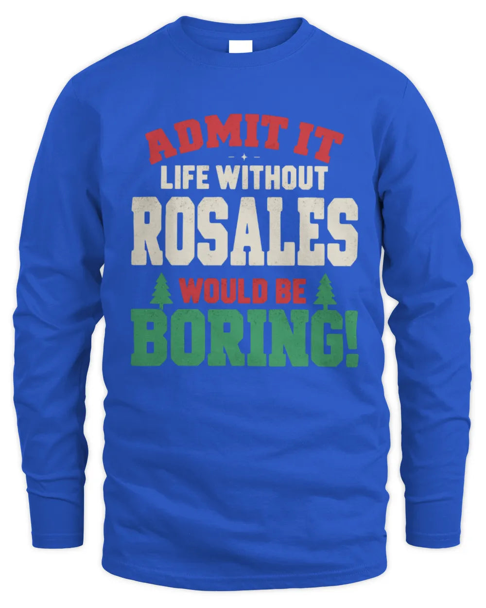 ROSALES P5 TH08 Christmas T-Shirt – “Life Without NAME Would Be Boring” - Men's Long Sleeved T-Shirt - Royal