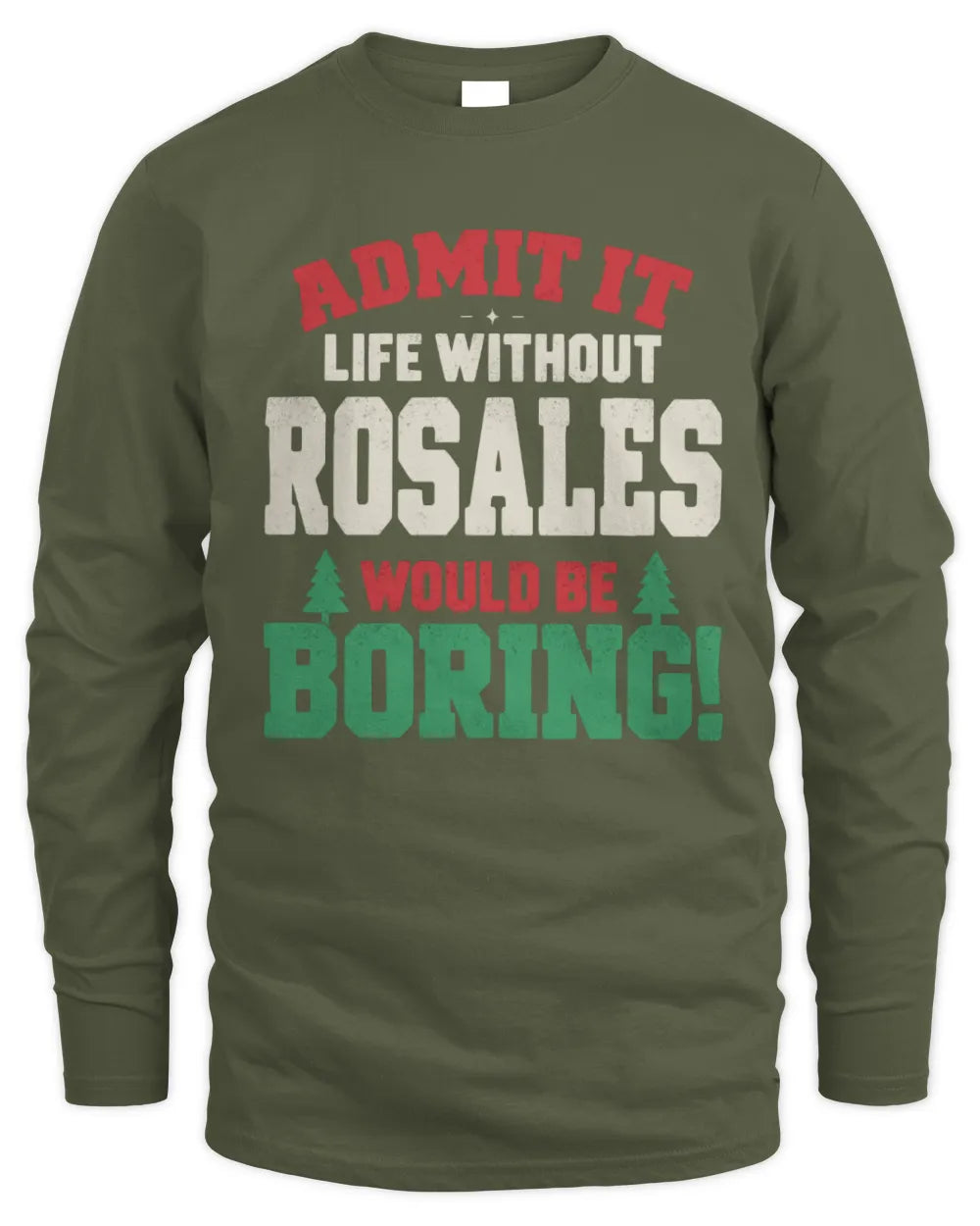 ROSALES P5 TH08 Christmas T-Shirt – “Life Without NAME Would Be Boring” - Men's Long Sleeved T-Shirt - Military Green