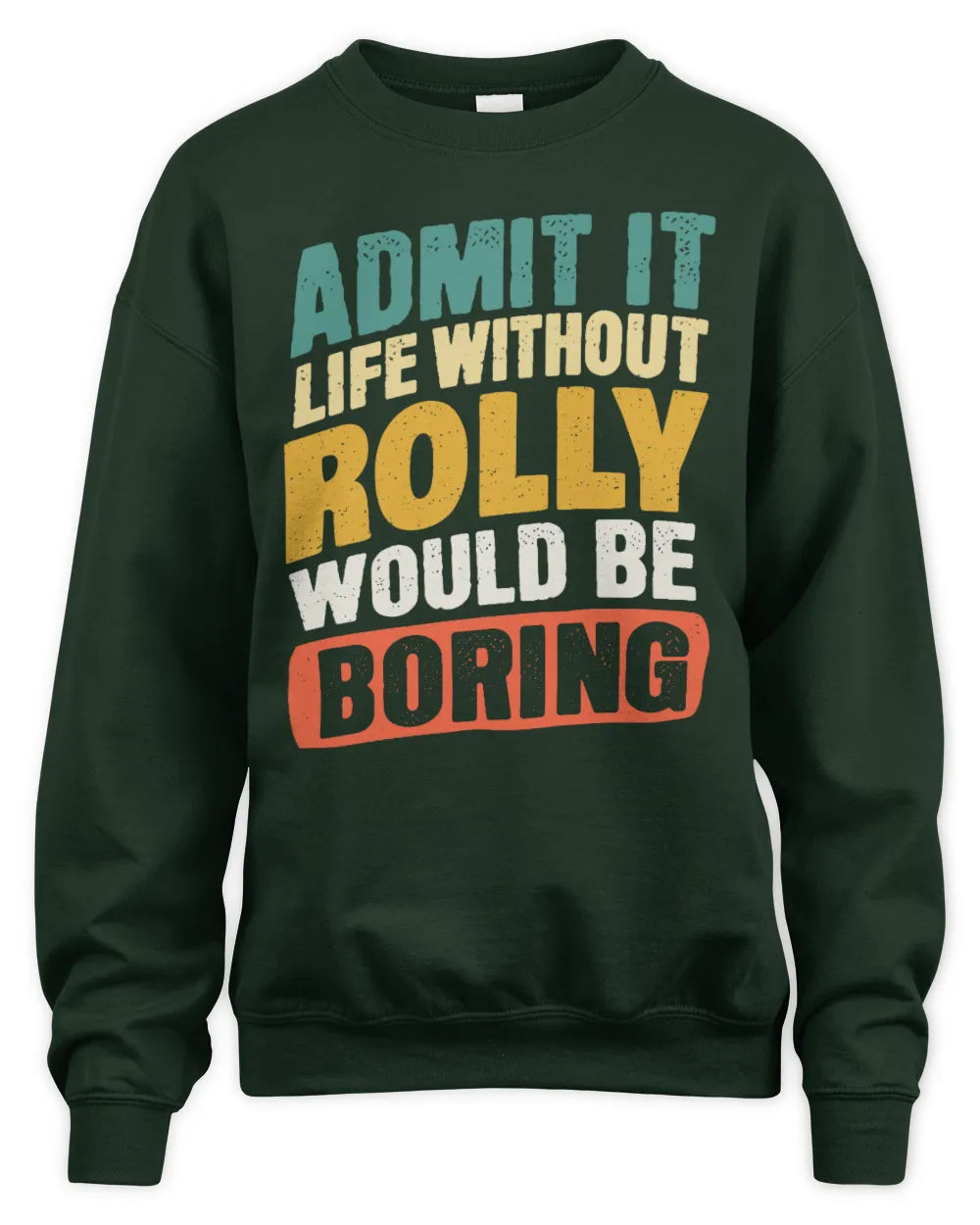 ROLLY TP88-K4-229
Personalized Funny Quote Apparel “Life Without NAME Would Be Boring” - Unisex Sweatshirt - Forest Green