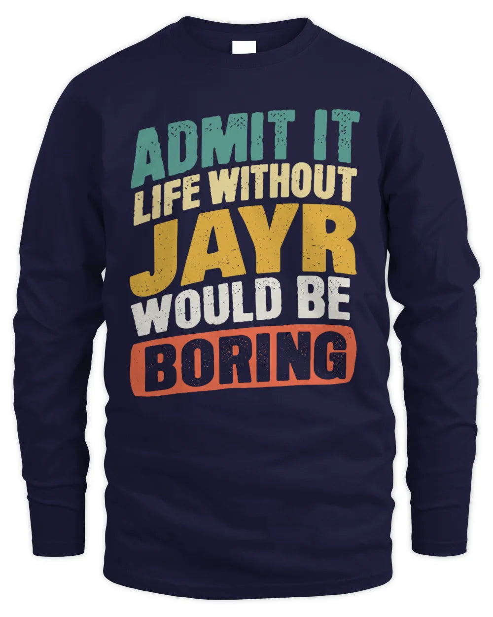 JAYR TP88-K4-229
Personalized Funny Quote Apparel “Life Without NAME Would Be Boring” - Men's Long Sleeved T-Shirt - Navy