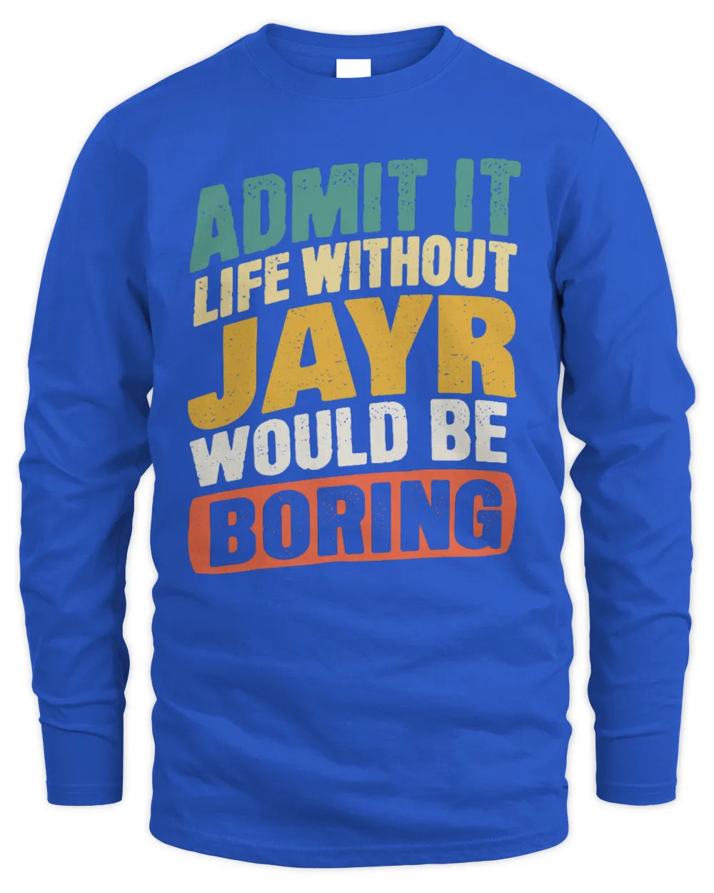 JAYR TP88-K4-229
Personalized Funny Quote Apparel “Life Without NAME Would Be Boring” - Men's Long Sleeved T-Shirt - Royal