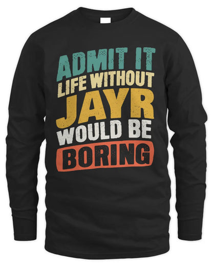 JAYR TP88-K4-229
Personalized Funny Quote Apparel “Life Without NAME Would Be Boring” - Men's Long Sleeved T-Shirt - Black
