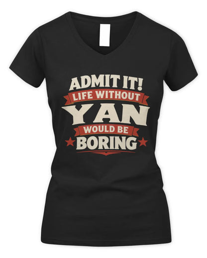 YAN P4 KT003 Personalized Funny Quote Apparel “Life Without NAME Would Be Boring” - Women's V-Neck T-Shirt - Black