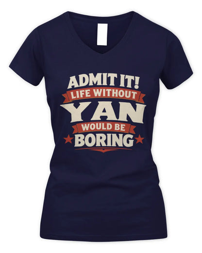 YAN P4 KT003 Personalized Funny Quote Apparel “Life Without NAME Would Be Boring” - Women's V-Neck T-Shirt - Navy