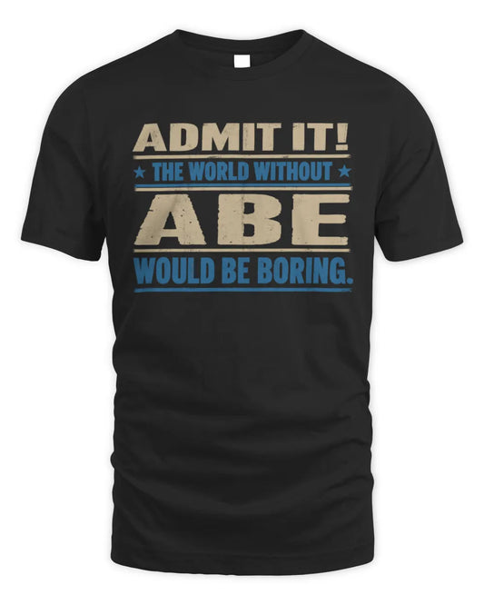 ABE TP68-K2-968 – Personalized Funny Quote Apparel “The World Without NAME Would Be Boring” - Unisex Standard T-Shirt - Black