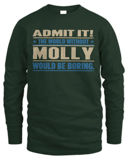 MOLLY TP68-K2-968 – Personalized Funny Quote Apparel “The World Without NAME Would Be Boring” - Men's Long Sleeved T-Shirt - Forest Green